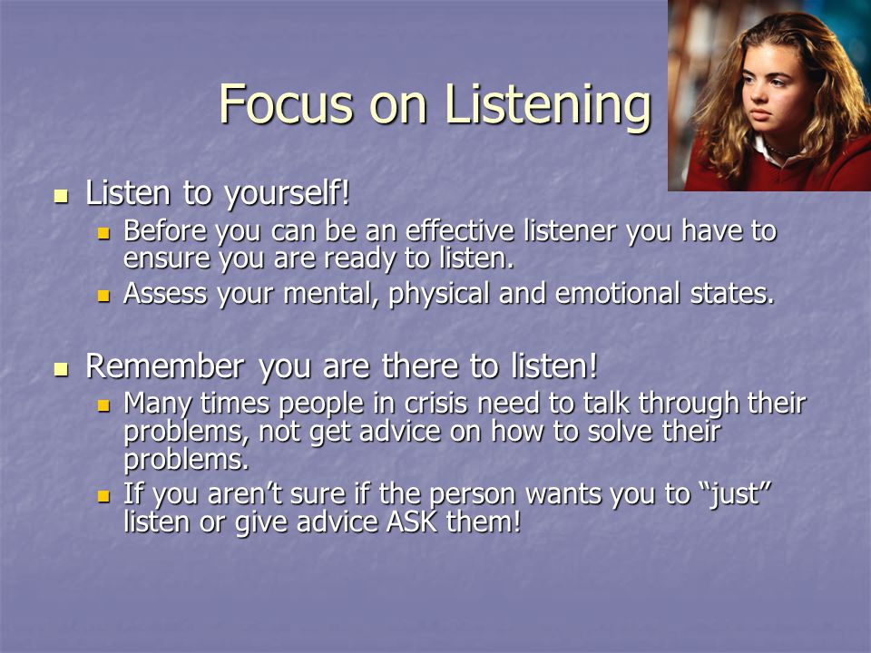 Focus on Listening Listen to yourself. Listen to yourself.