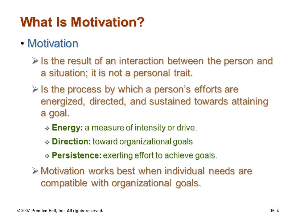 © 2007 Prentice Hall, Inc. All rights reserved.16–4 What Is Motivation.