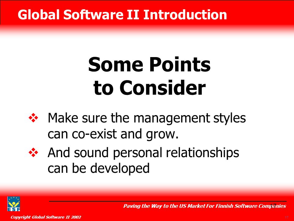 Global Software II Introduction Paving the Way to the US Market For Finnish Software Companies Copyright Global Software II  Make sure the management styles can co-exist and grow.