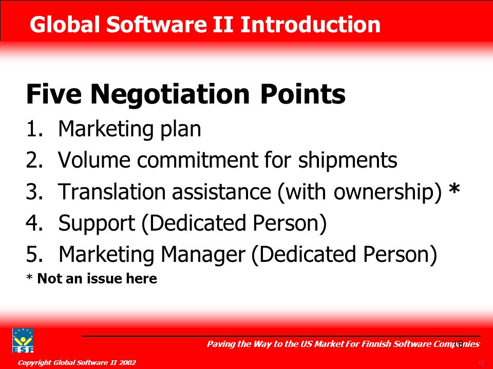 Global Software II Introduction Paving the Way to the US Market For Finnish Software Companies Copyright Global Software II Five Negotiation Points 1.