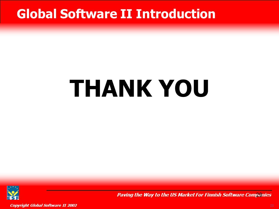 Global Software II Introduction Paving the Way to the US Market For Finnish Software Companies Copyright Global Software II THANK YOU