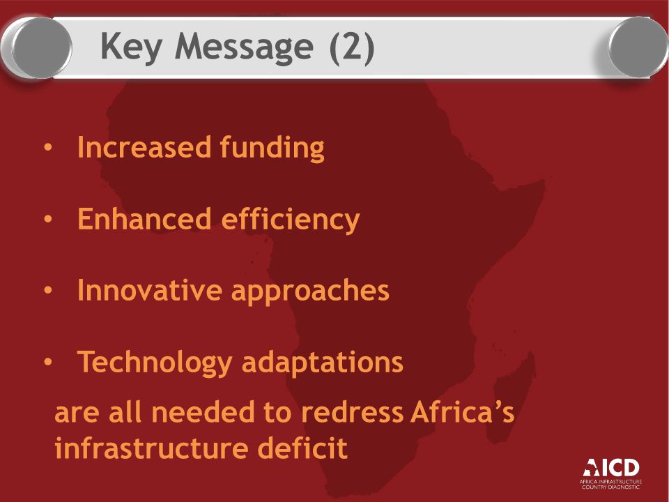 Increased funding Enhanced efficiency Innovative approaches Technology adaptations are all needed to redress Africa’s infrastructure deficit