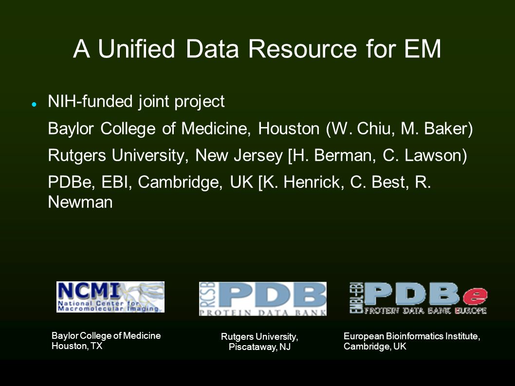 A Unified Data Resource for EM NIH-funded joint project Baylor College of Medicine, Houston (W.
