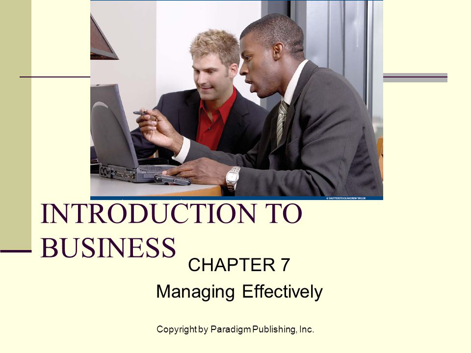 Copyright by Paradigm Publishing, Inc. INTRODUCTION TO BUSINESS CHAPTER 7 Managing Effectively