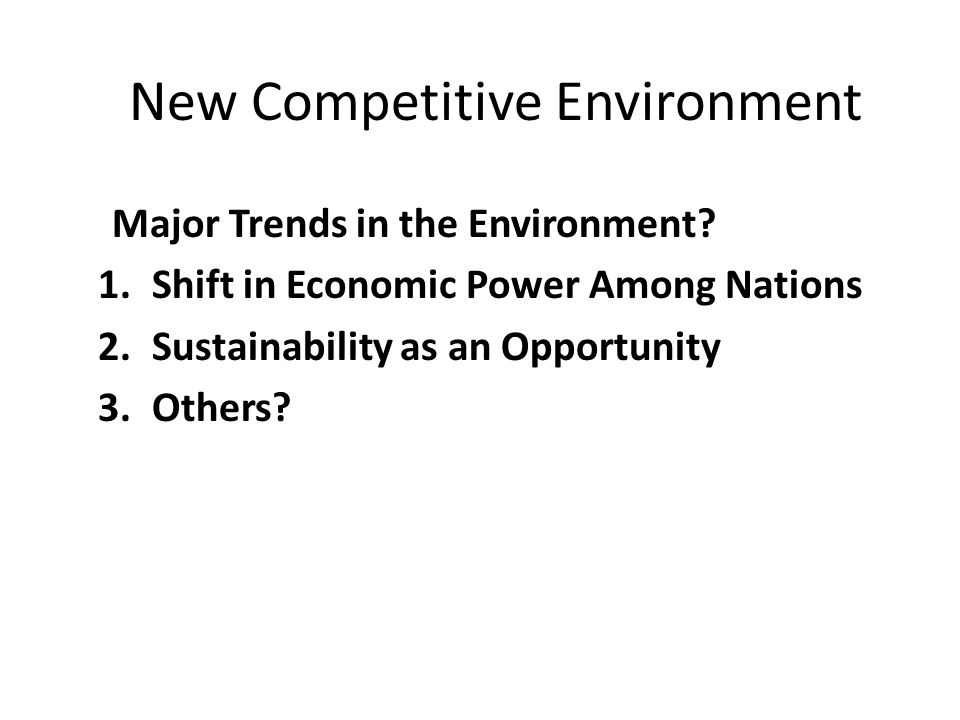 New Competitive Environment Major Trends in the Environment.