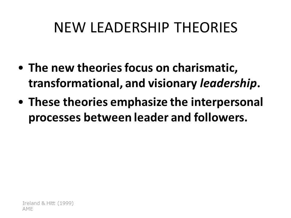 NEW LEADERSHIP THEORIES The new theories focus on charismatic, transformational, and visionary leadership.