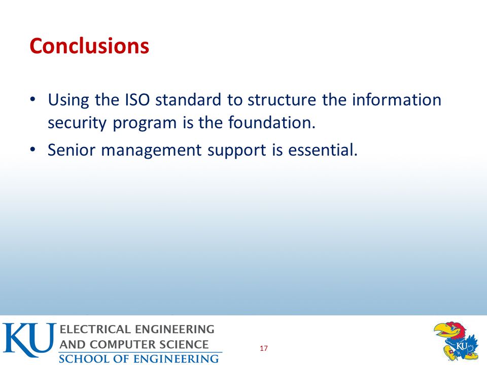 Conclusions Using the ISO standard to structure the information security program is the foundation.