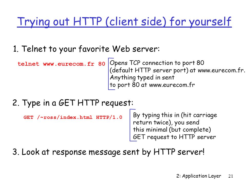 2: Application Layer21 Trying out HTTP (client side) for yourself 1.