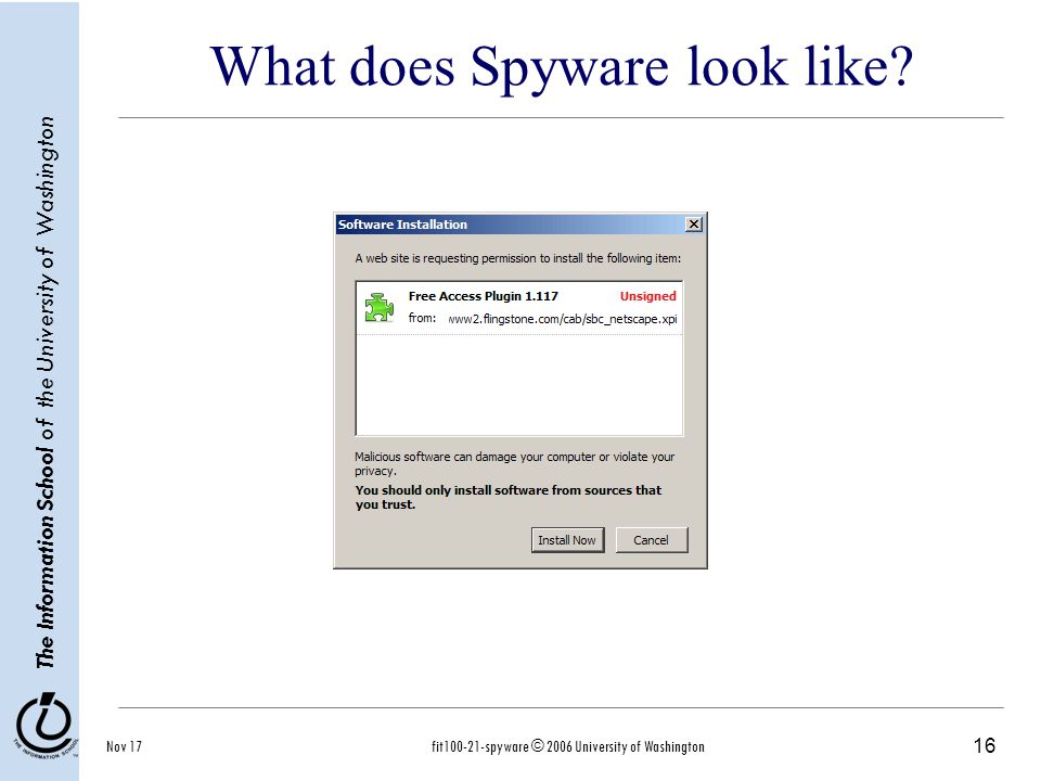 16 The Information School of the University of Washington Nov 17fit spyware © 2006 University of Washington What does Spyware look like