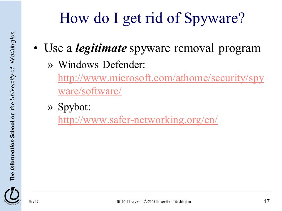 17 The Information School of the University of Washington Nov 17fit spyware © 2006 University of Washington How do I get rid of Spyware.