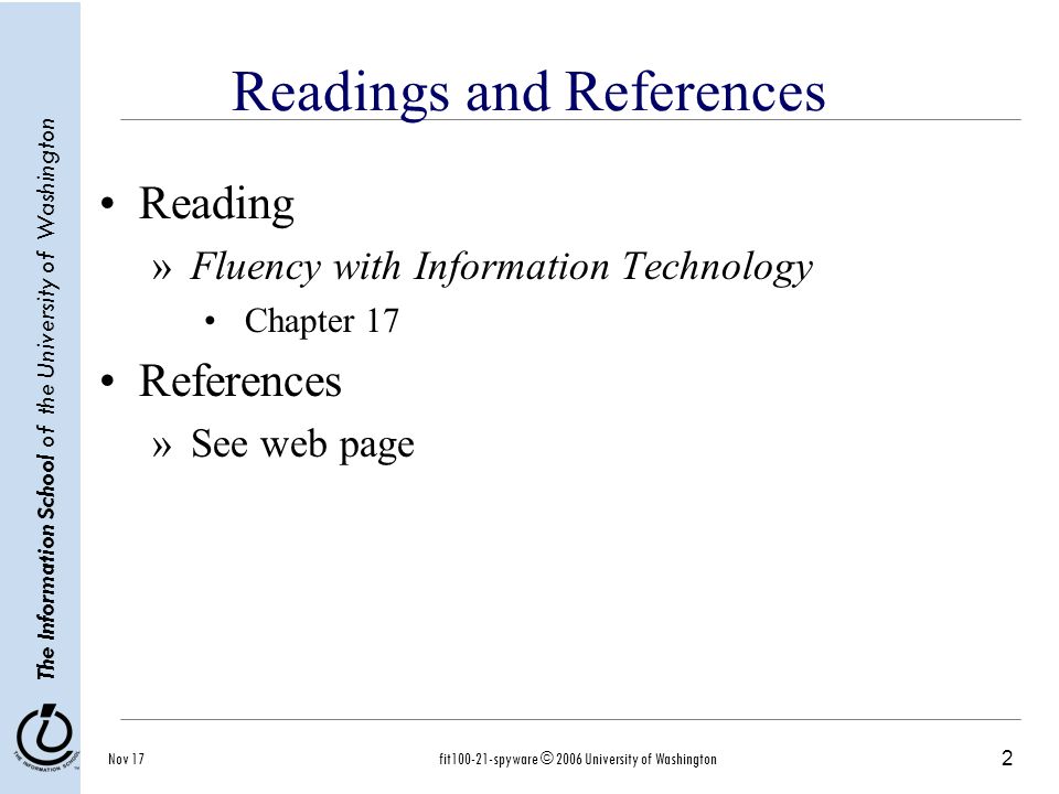 2 The Information School of the University of Washington Nov 17fit spyware © 2006 University of Washington Readings and References Reading »Fluency with Information Technology Chapter 17 References »See web page