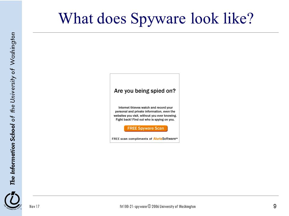 9 The Information School of the University of Washington Nov 17fit spyware © 2006 University of Washington What does Spyware look like