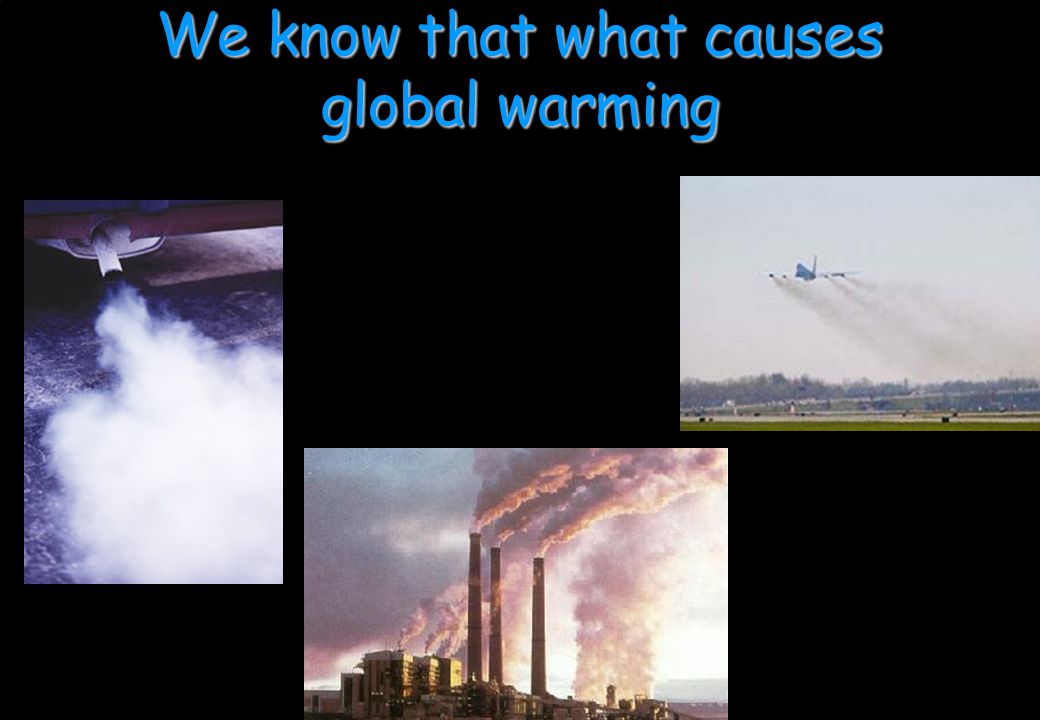 We know that what causes global warming