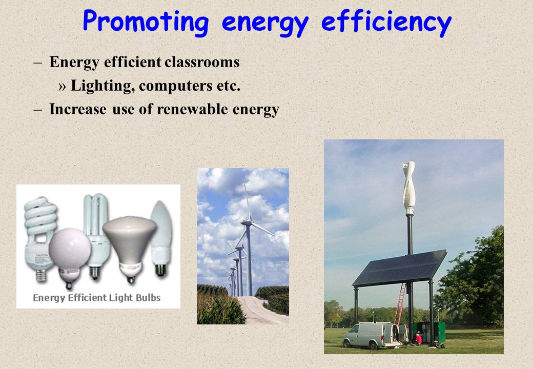 Promoting energy efficiency –Energy efficient classrooms »Lighting, computers etc.