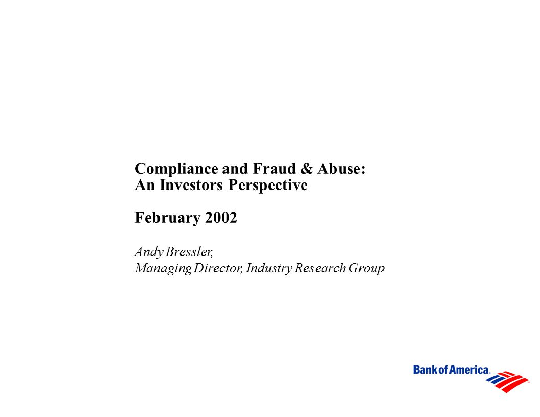 Compliance and Fraud & Abuse: An Investors Perspective February 2002 Andy Bressler, Managing Director, Industry Research Group