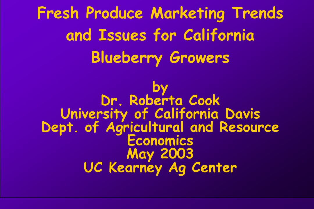 Fresh Produce Marketing Trends and Issues for California Blueberry Growers by Dr.