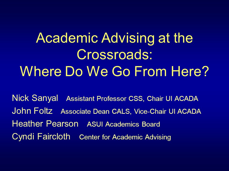 Academic Advising At The Crossroads Where Do We Go From
