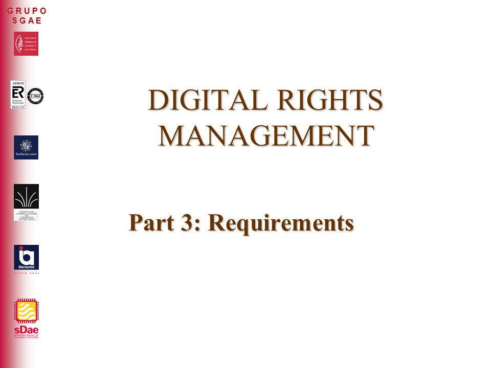 ER-0317/2/99 G R U P O S G A E DIGITAL RIGHTS MANAGEMENT Part 3: Requirements