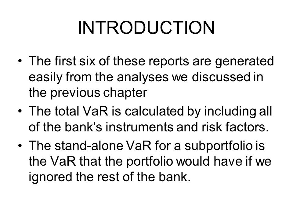 CHAPTER 7 Value-at-Risk Contribution. INTRODUCTION The output from a VaR  calculation includes the following reports that can be used to identify the  magnitude. - ppt download