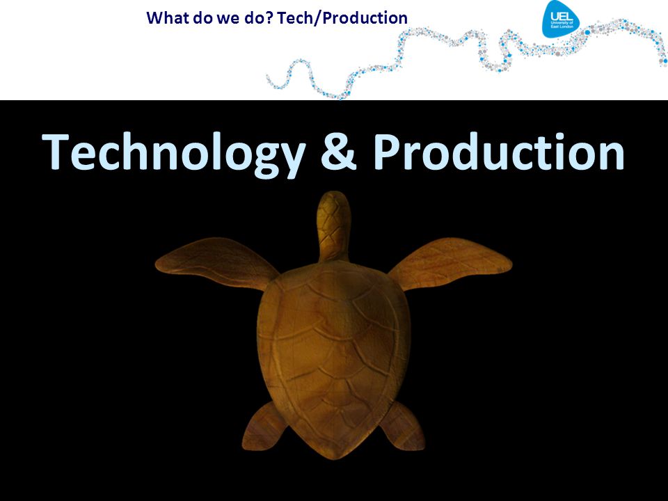 What do we do Tech/Production Technology & Production