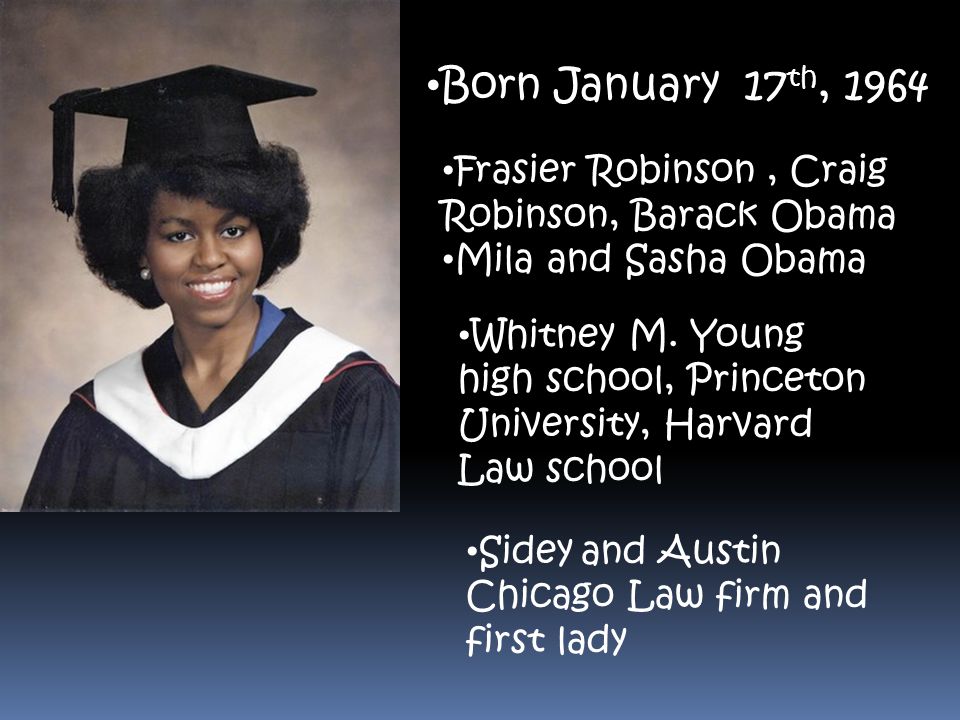 Born January 17 th, 1964 Frasier Robinson, Craig Robinson, Barack Obama Mila and Sasha Obama Whitney M.