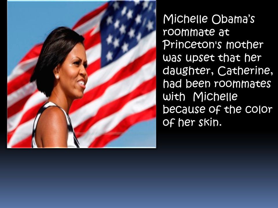 Michelle Obama’s roommate at Princeton s mother was upset that her daughter, Catherine, had been roommates with Michelle because of the color of her skin.