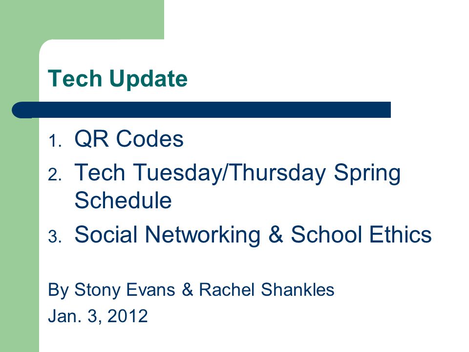 Tech Update 1. QR Codes 2. Tech Tuesday/Thursday Spring Schedule 3.