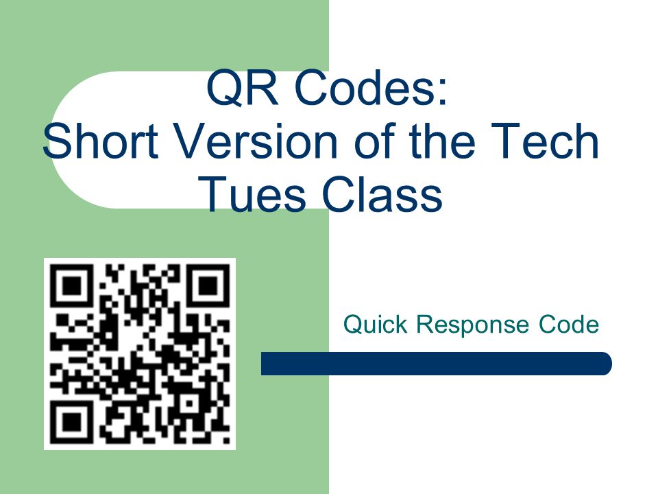 QR Codes: Short Version of the Tech Tues Class Quick Response Code