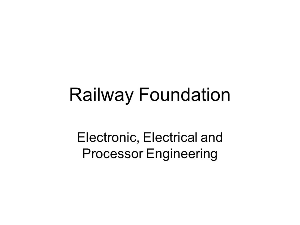 Railway Foundation Electronic, Electrical and Processor Engineering