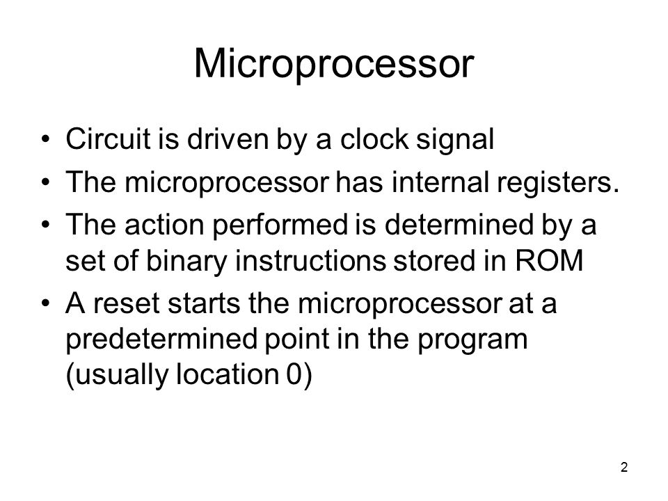2 Microprocessor Circuit is driven by a clock signal The microprocessor has internal registers.