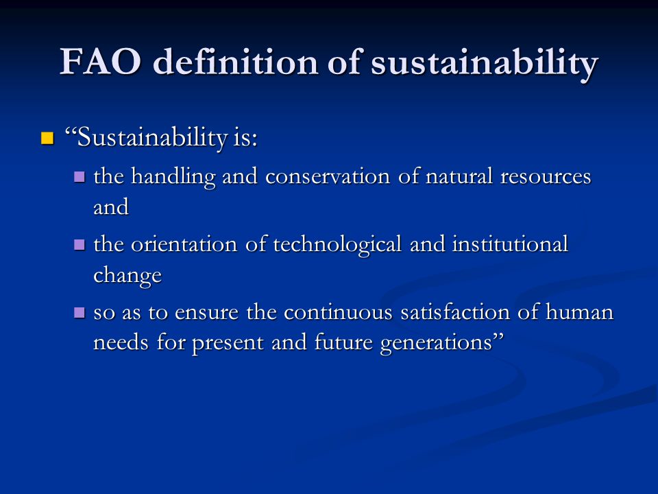 FAO definition of sustainability “Sustainability is: “Sustainability is:  the handling and conservation of natural resources and the handling and  conservation. - ppt download