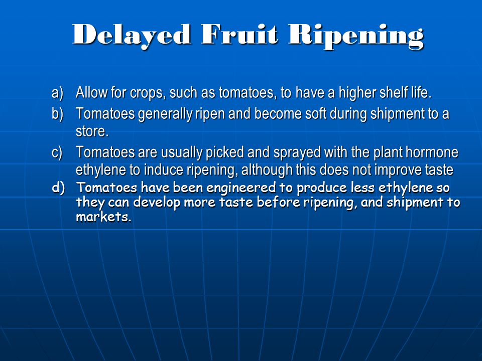 a)Allow for crops, such as tomatoes, to have a higher shelf life.