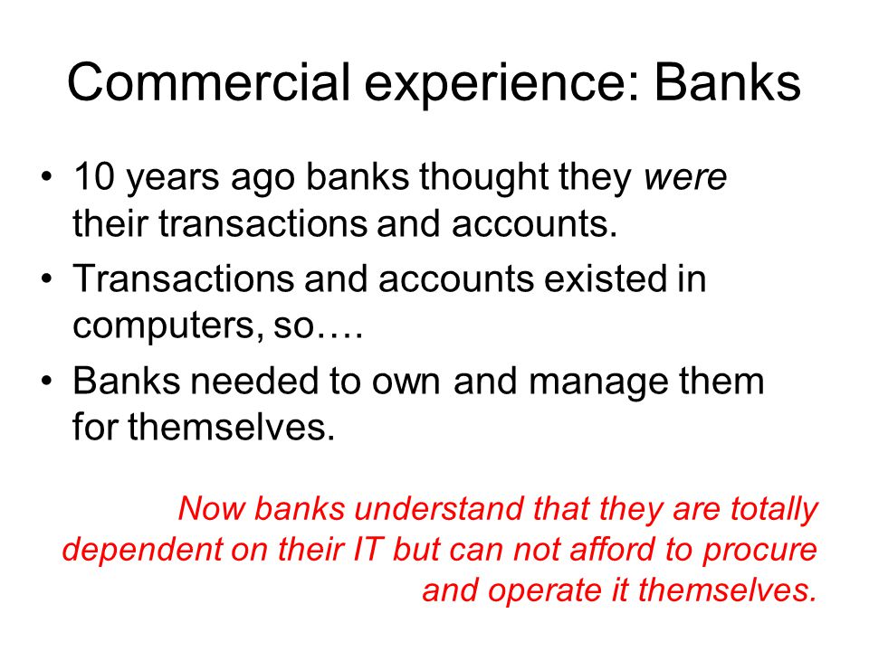 Commercial experience: Banks 10 years ago banks thought they were their transactions and accounts.