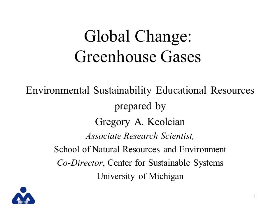 1 Global Change: Greenhouse Gases Environmental Sustainability Educational Resources prepared by Gregory A.