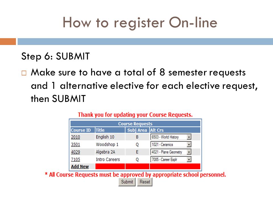 How to register On-line Step 6: SUBMIT  Make sure to have a total of 8 semester requests and 1 alternative elective for each elective request, then SUBMIT