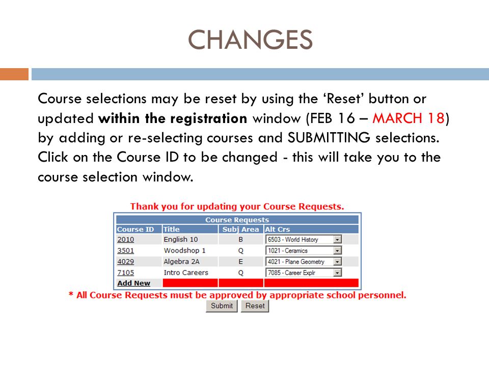 CHANGES Course selections may be reset by using the ‘Reset’ button or updated within the registration window (FEB 16 – MARCH 18) by adding or re-selecting courses and SUBMITTING selections.
