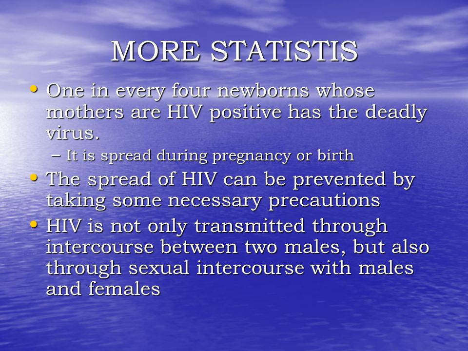 MORE STATISTIS One in every four newborns whose mothers are HIV positive has the deadly virus.