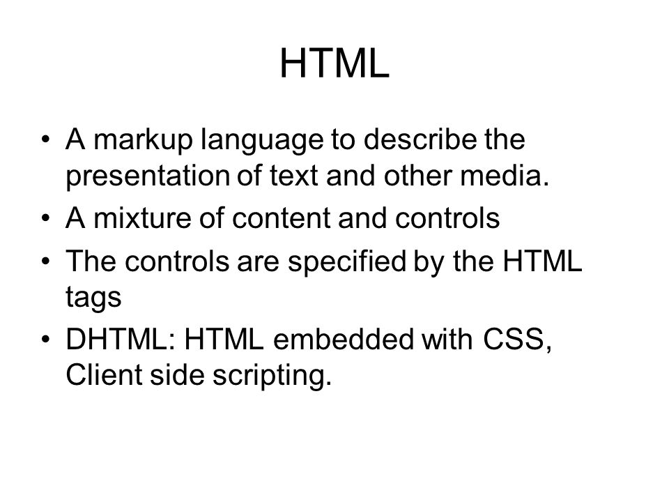 HTML A markup language to describe the presentation of text and other media.