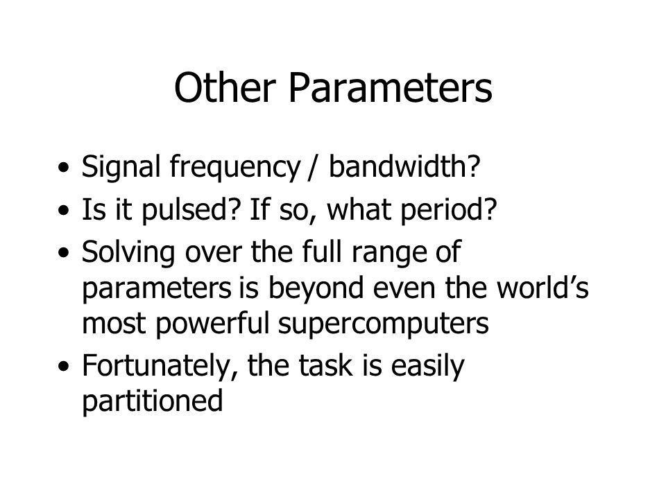 Other Parameters Signal frequency / bandwidth. Is it pulsed.