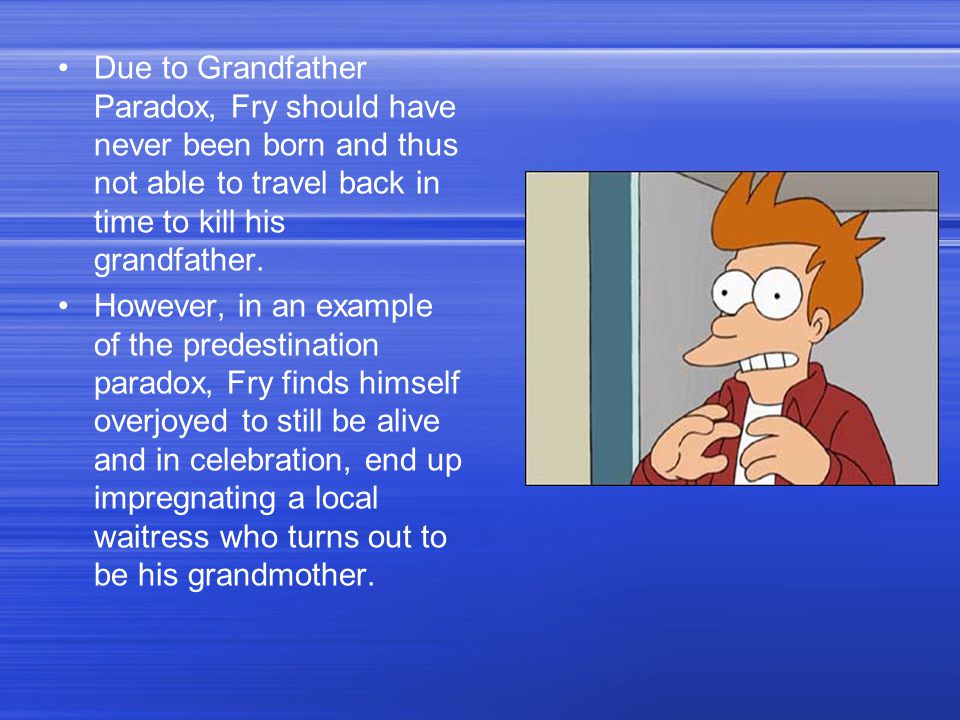 Due to Grandfather Paradox, Fry should have never been born and thus not able to travel back in time to kill his grandfather.