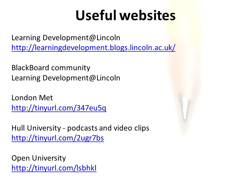 Learning   BlackBoard community Learning London Met   Hull University - podcasts and video clips   Open University   Useful websites