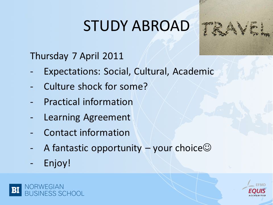 STUDY ABROAD Thursday 7 April Expectations: Social, Cultural, Academic -Culture shock for some.