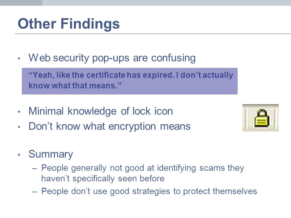 Other Findings Web security pop-ups are confusing Yeah, like the certificate has expired.