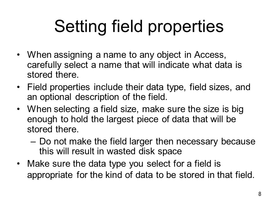 8 Setting field properties When assigning a name to any object in Access, carefully select a name that will indicate what data is stored there.