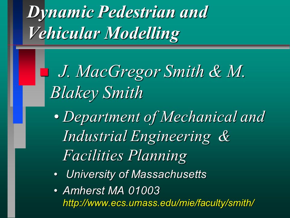Dynamic Pedestrian and Vehicular Modelling n J. MacGregor Smith & M.