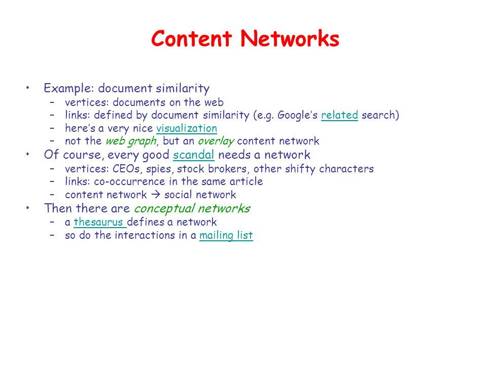 Content Networks Example: document similarity –vertices: documents on the web –links: defined by document similarity (e.g.