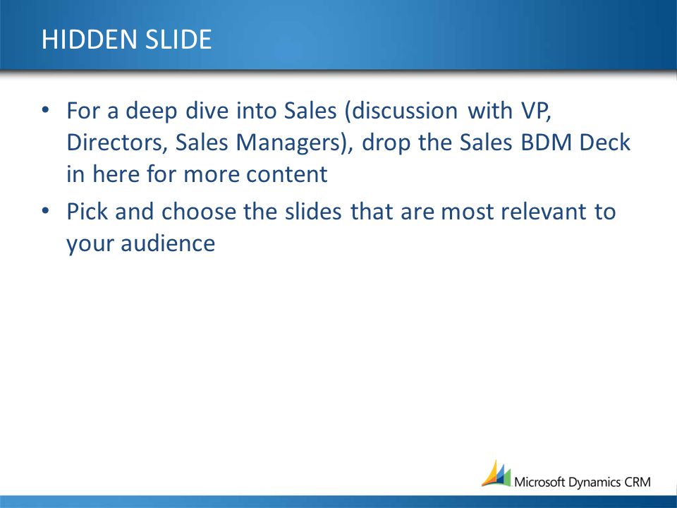 HIDDEN SLIDE For a deep dive into Sales (discussion with VP, Directors, Sales Managers), drop the Sales BDM Deck in here for more content Pick and choose the slides that are most relevant to your audience