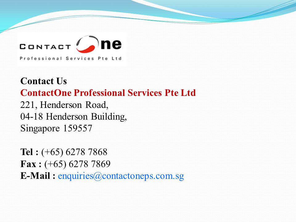Contact Us ContactOne Professional Services Pte Ltd 221, Henderson Road, Henderson Building, Singapore Tel : (+65) Fax : (+65)