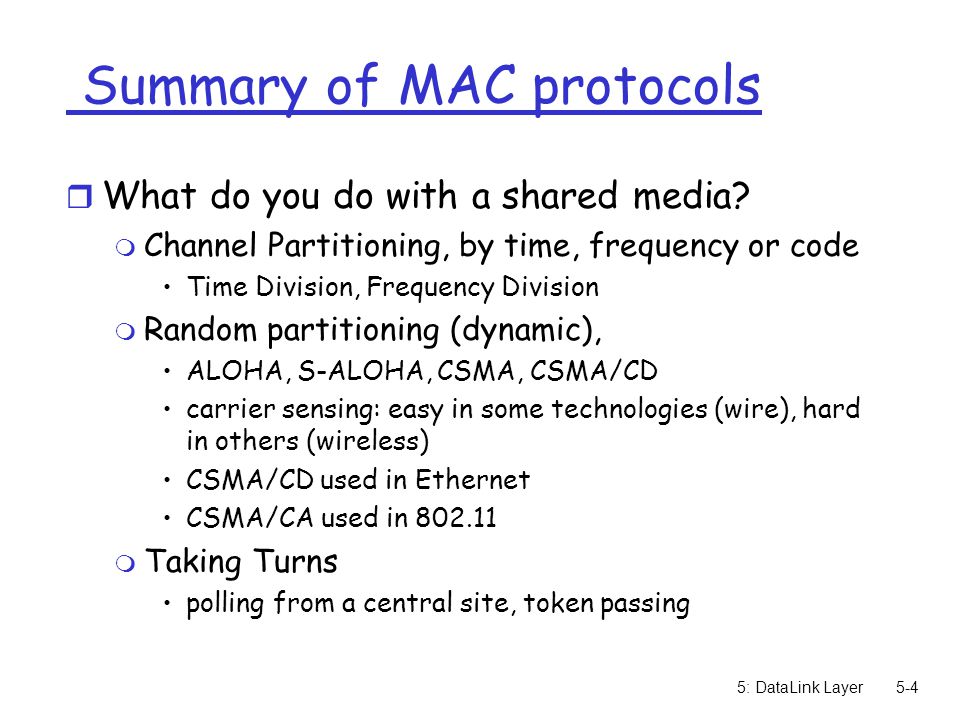 5: DataLink Layer5-4 Summary of MAC protocols r What do you do with a shared media.