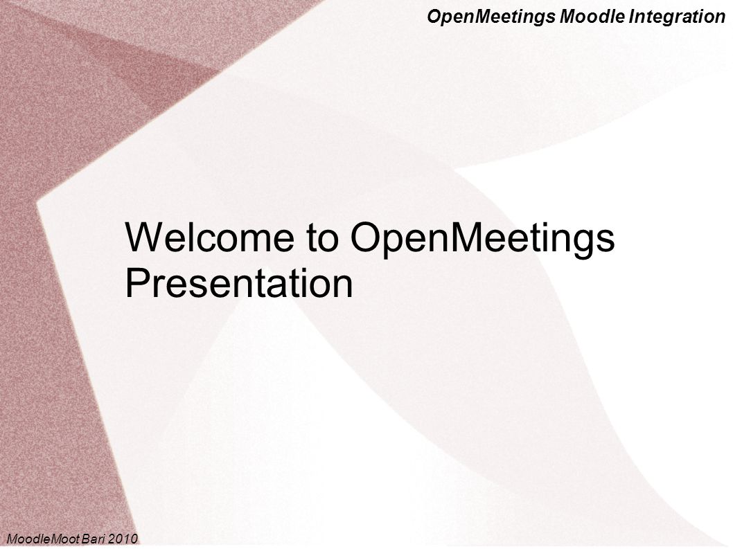 OpenMeetings Moodle Integration Welcome to OpenMeetings Presentation MoodleMoot Bari 2010